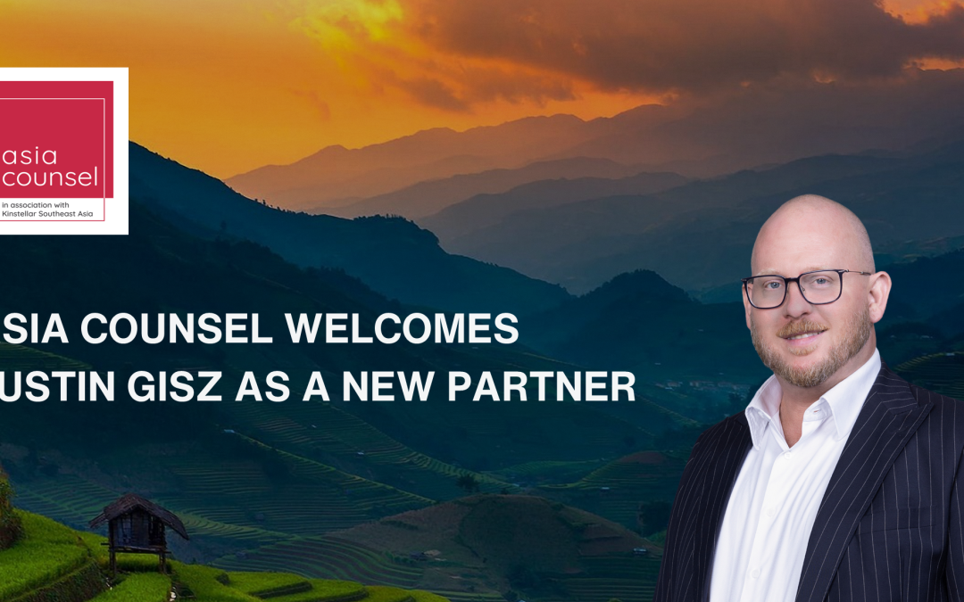Asia Counsel welcomes Justin Gisz as a new Partner